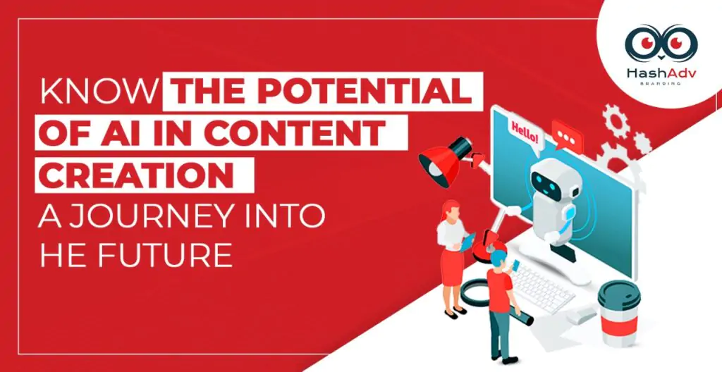 KNOW THE POTENTIAL OF AI IN CONTENT CREATION: A JOURNEY INTO THE FUTURE by Hashadv Branding