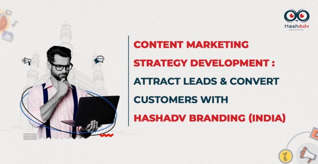 Content marketing strategy development in India by HashAdv – lead generation and customer conversion experts.