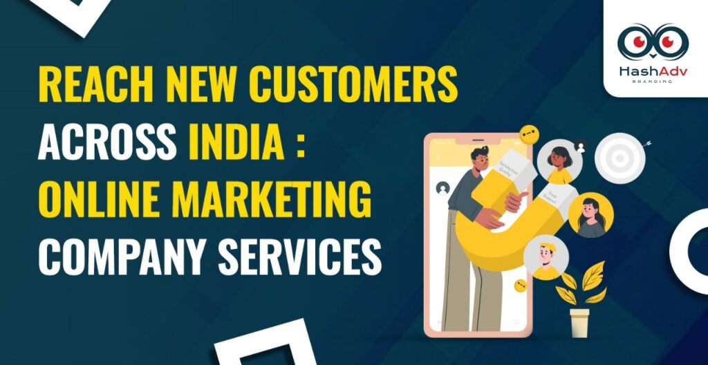 Online marketing company services in India to reach new customers – HashAdv Branding.